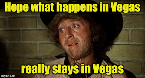 Pray for Vegas | Hope what happens in Vegas; really stays in Vegas | image tagged in gene wilder,memes,las vegas,vegas | made w/ Imgflip meme maker