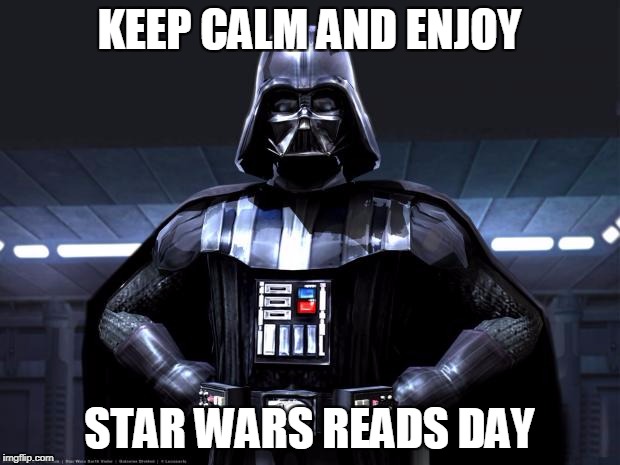 Darth Vader | KEEP CALM AND ENJOY; STAR WARS READS DAY | image tagged in darth vader | made w/ Imgflip meme maker