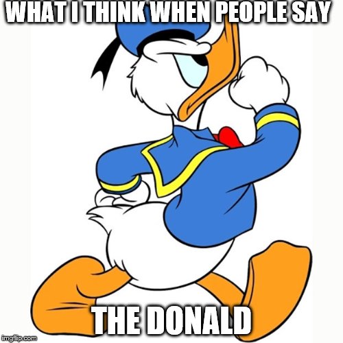 I know what you want me to think | WHAT I THINK WHEN PEOPLE SAY; THE DONALD | image tagged in the donald,donald trump,trump,dump trump,anti trump meme,anti trump | made w/ Imgflip meme maker