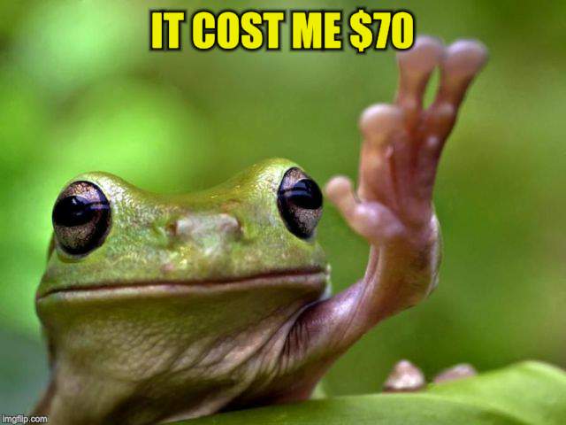 IT COST ME $70 | made w/ Imgflip meme maker