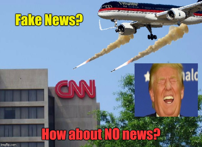 Trump vs CNN fake news | Fake News? How about NO news? | image tagged in cnn fake news,donald trump,fake news,russia,trump russia collusion | made w/ Imgflip meme maker