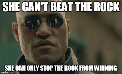 Matrix Morpheus Meme | SHE CAN'T BEAT THE ROCK SHE CAN ONLY STOP THE ROCK FROM WINNING | image tagged in memes,matrix morpheus | made w/ Imgflip meme maker