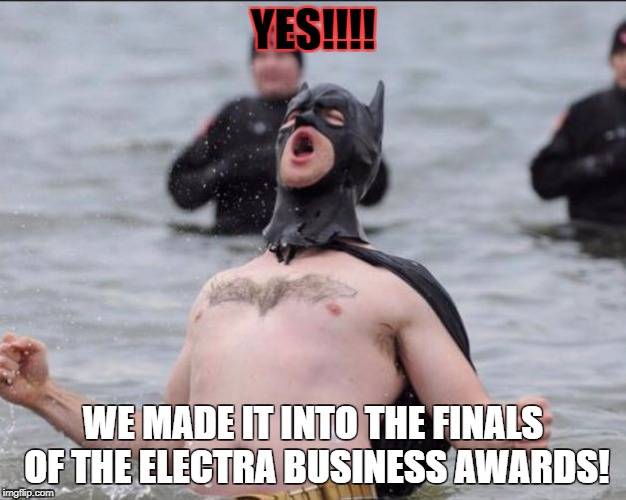 Batman Celebrates | YES!!!! WE MADE IT INTO THE FINALS OF THE ELECTRA BUSINESS AWARDS! | image tagged in batman celebrates | made w/ Imgflip meme maker