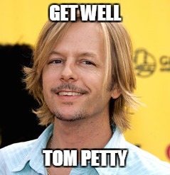Ooops, Sorry. Wrong guy. | GET WELL; TOM PETTY | image tagged in funny | made w/ Imgflip meme maker