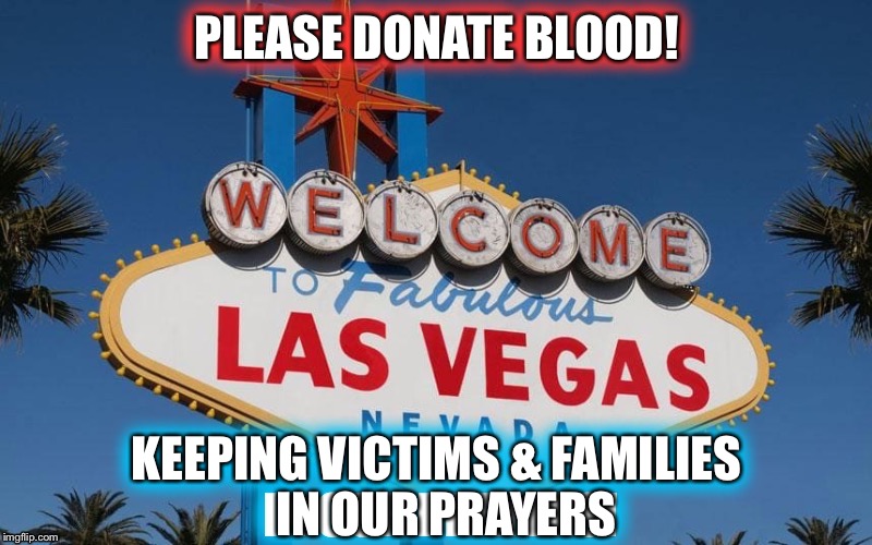 PLEASE DONATE BLOOD! KEEPING VICTIMS & FAMILIES  IN OUR PRAYERS | made w/ Imgflip meme maker