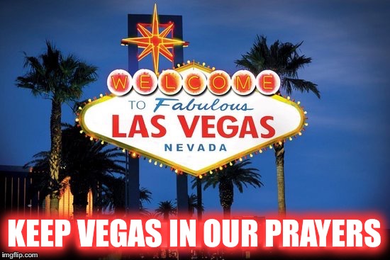 KEEP VEGAS IN OUR PRAYERS | made w/ Imgflip meme maker