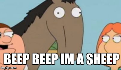 BEEP BEEP IM A SHEEP | image tagged in peters horse | made w/ Imgflip meme maker