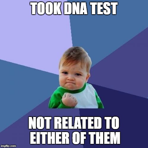 Success Kid Meme | TOOK DNA TEST NOT RELATED TO EITHER OF THEM | image tagged in memes,success kid | made w/ Imgflip meme maker