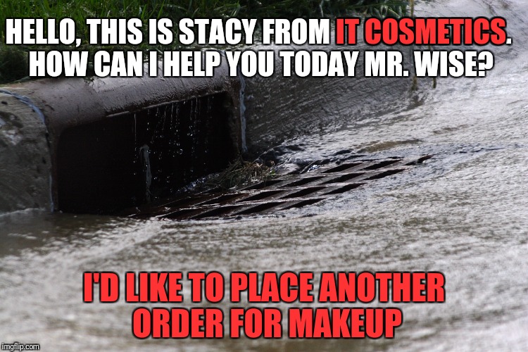 So That's Where He Gets It From | IT COSMETICS; HELLO, THIS IS STACY FROM IT COSMETICS. HOW CAN I HELP YOU TODAY MR. WISE? I'D LIKE TO PLACE ANOTHER ORDER FOR MAKEUP | image tagged in pennywise,it,it cosmetics,memes | made w/ Imgflip meme maker