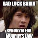 BAD LUCK BRIAN SYNONYM FOR MURPHY'S LAW | made w/ Imgflip meme maker