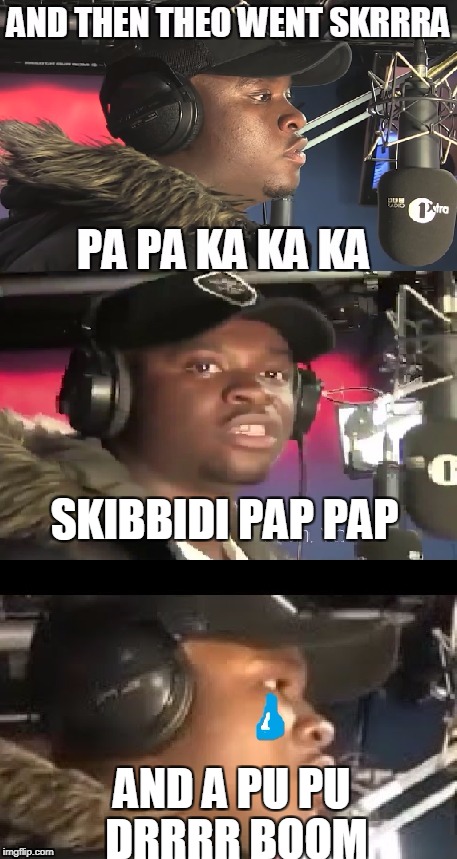 SKIBBIDI PAP PAP; AND A PU PU DRRRR BOOM | made w/ Imgflip meme maker