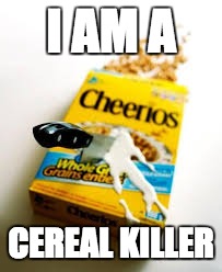 happy october | I AM A; CEREAL KILLER | image tagged in happy halloween,cereal killer | made w/ Imgflip meme maker