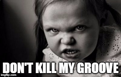 DON'T KILL MY GROOVE | image tagged in alice malice | made w/ Imgflip meme maker