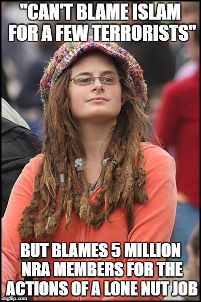 College Liberal |  "CAN'T BLAME ISLAM FOR A FEW TERRORISTS"; BUT BLAMES 5 MILLION NRA MEMBERS FOR THE ACTIONS OF A LONE NUT JOB | image tagged in memes,college liberal | made w/ Imgflip meme maker