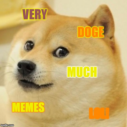 Doge Meme | VERY; DOGE; MUCH; MEMES; LOL! | image tagged in memes,doge | made w/ Imgflip meme maker
