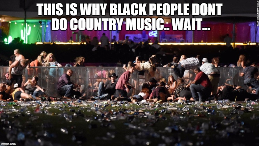 Why Black people dont do country music ...wait | THIS IS WHY BLACK PEOPLE DONT DO COUNTRY MUSIC.. WAIT... | image tagged in country music,funny,funny memes | made w/ Imgflip meme maker