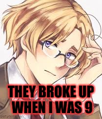 APH Canada | THEY BROKE UP WHEN I WAS 9 | image tagged in aph canada | made w/ Imgflip meme maker