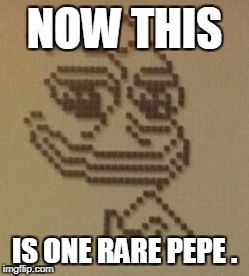 Rare Pepe | NOW THIS; IS ONE RARE PEPE . | image tagged in calculator,pepe,dank memes,funny,memes,demotivationals | made w/ Imgflip meme maker