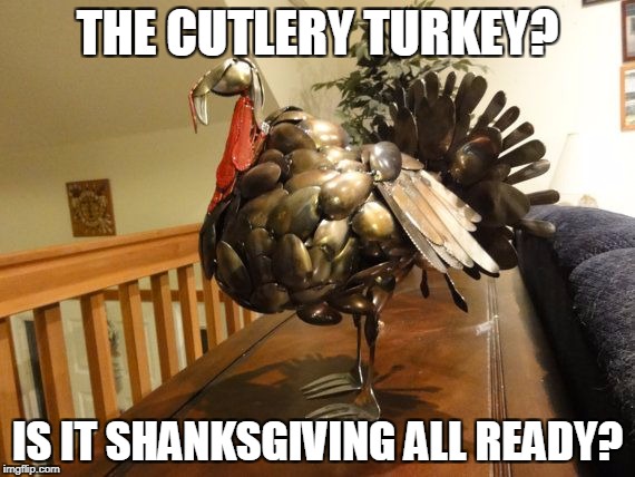 A prison style Thanksgiving.  | THE CUTLERY TURKEY? IS IT SHANKSGIVING ALL READY? | image tagged in shanksgiving,memes,funny memes,word play,bad puns | made w/ Imgflip meme maker