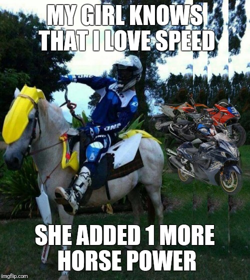 MY GIRL KNOWS THAT I LOVE SPEED; SHE ADDED 1 MORE HORSE POWER | made w/ Imgflip meme maker