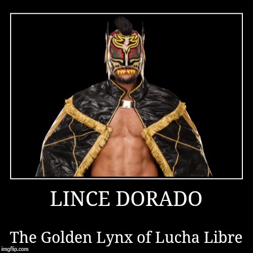 Lince Dorado | image tagged in wwe | made w/ Imgflip demotivational maker