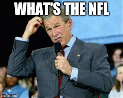 WHAT'S THE NFL | made w/ Imgflip meme maker