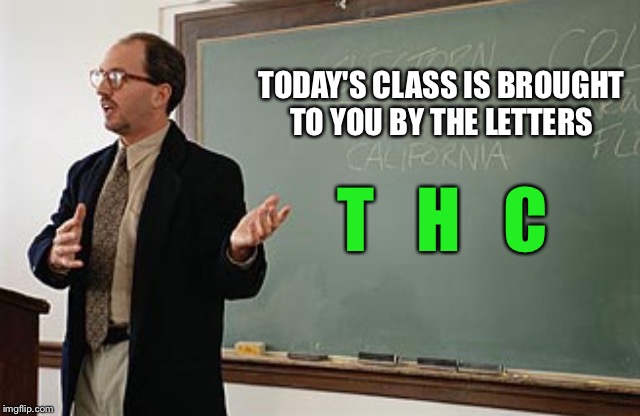 Teacher explains | TODAY'S CLASS IS BROUGHT TO YOU BY THE LETTERS T   H   C | image tagged in teacher explains | made w/ Imgflip meme maker