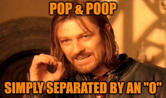 One Does Not Simply Meme | POP & POOP; SIMPLY SEPARATED BY AN "O" | image tagged in memes,one does not simply | made w/ Imgflip meme maker