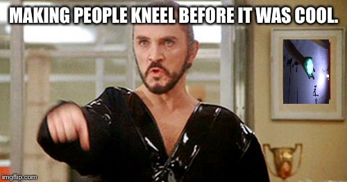 "Kneel before Zod!" | MAKING PEOPLE KNEEL BEFORE IT WAS COOL. | image tagged in general zod,planet houston,funny memes,n f l the best,love football | made w/ Imgflip meme maker