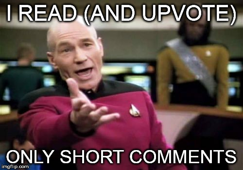 Picard Wtf Meme | I READ (AND UPVOTE) ONLY SHORT COMMENTS | image tagged in memes,picard wtf | made w/ Imgflip meme maker