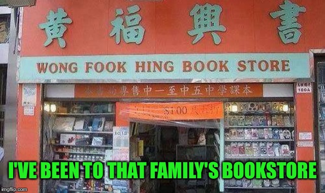 I'VE BEEN TO THAT FAMILY'S BOOKSTORE | made w/ Imgflip meme maker