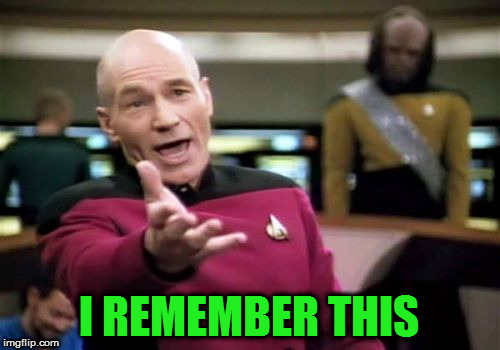 Picard Wtf Meme | I REMEMBER THIS | image tagged in memes,picard wtf | made w/ Imgflip meme maker