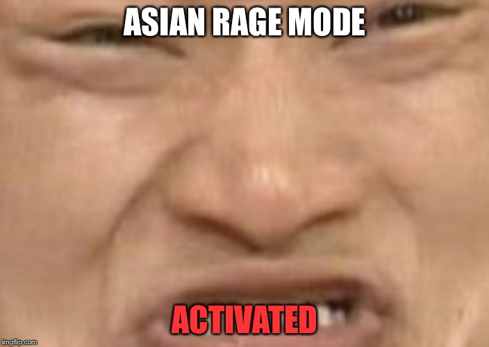 When some says that dislike anime | ASIAN RAGE MODE; ACTIVATED | image tagged in asian,rage | made w/ Imgflip meme maker