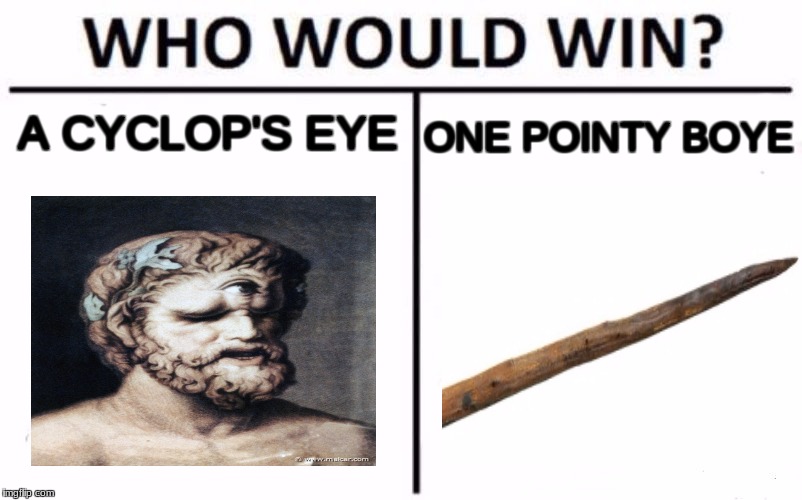 Who Would Win? Meme | ONE POINTY BOYE; A CYCLOP'S EYE | image tagged in who would win | made w/ Imgflip meme maker