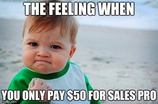 Victory Baby | THE FEELING WHEN; YOU ONLY PAY $50 FOR SALES PRO | image tagged in victory baby | made w/ Imgflip meme maker
