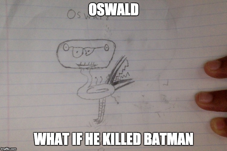 oswald the dank animal  | OSWALD; WHAT IF HE KILLED BATMAN | image tagged in dank meme oswald,oswald dank meme,dank meme,funny,batman,animals memes | made w/ Imgflip meme maker