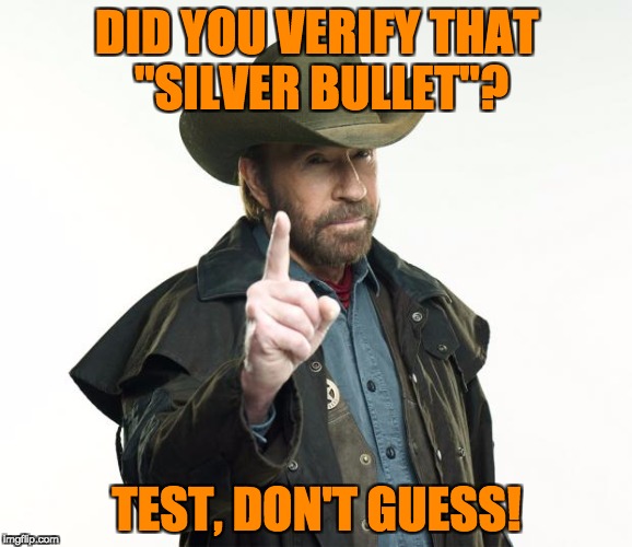 Chuck Norris Finger Meme | DID YOU VERIFY THAT "SILVER BULLET"? TEST, DON'T GUESS! | image tagged in memes,chuck norris finger,chuck norris | made w/ Imgflip meme maker
