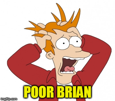 POOR BRIAN | made w/ Imgflip meme maker