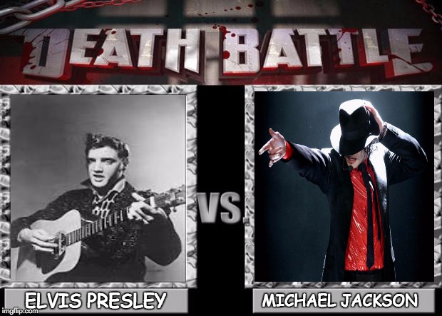 death battle | MICHAEL JACKSON; ELVIS PRESLEY | image tagged in death battle | made w/ Imgflip meme maker