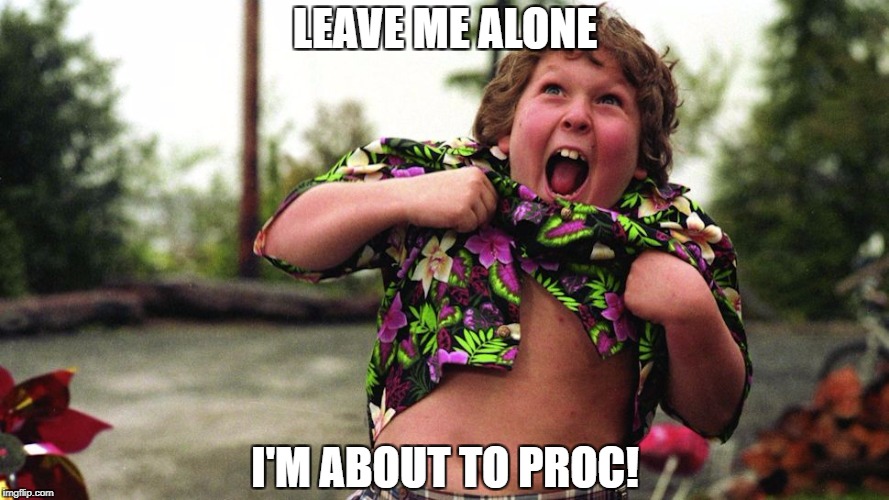 LEAVE ME ALONE; I'M ABOUT TO PROC! | image tagged in about to proc | made w/ Imgflip meme maker