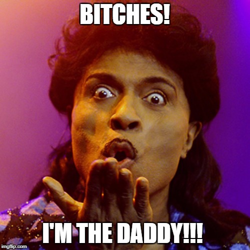 B**CHES! I'M THE DADDY!!! | made w/ Imgflip meme maker