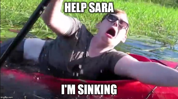 Help Sara | HELP SARA; I'M SINKING | image tagged in sinking,help | made w/ Imgflip meme maker