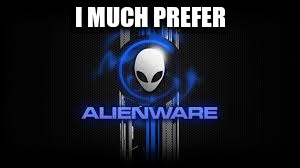 I MUCH PREFER | made w/ Imgflip meme maker