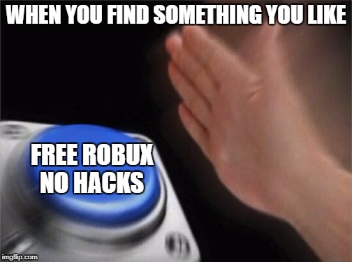 Image Tagged In Roblox Free Robux No Hacks Memes Blue Button Imgflip