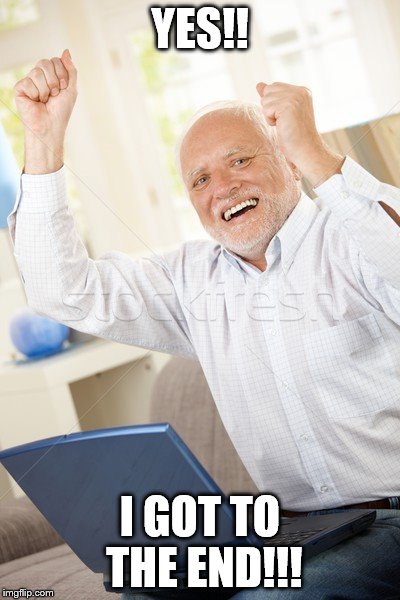 Harold | YES!! I GOT TO THE END!!! | image tagged in harold | made w/ Imgflip meme maker