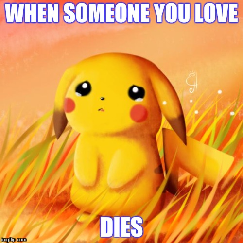 Pikachu sad | image tagged in sad,pokemon,death | made w/ Imgflip meme maker