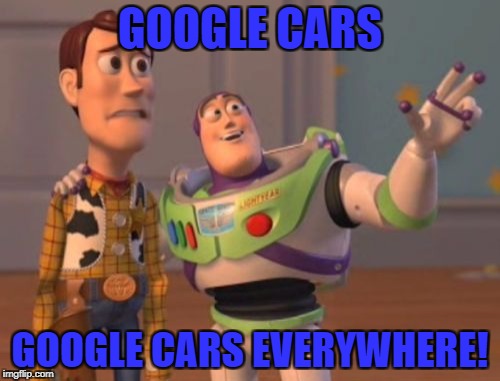 X, X Everywhere | GOOGLE CARS; GOOGLE CARS EVERYWHERE! | image tagged in memes,x x everywhere | made w/ Imgflip meme maker