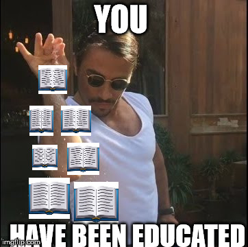salt bae | YOU; HAVE BEEN EDUCATED | image tagged in salt bae | made w/ Imgflip meme maker