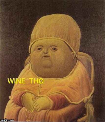 Y Tho | WINE  THO | image tagged in y tho | made w/ Imgflip meme maker