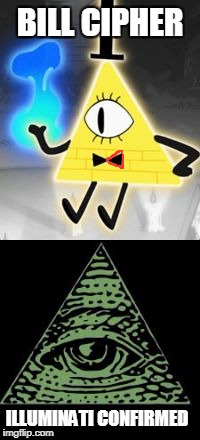 Bill is illuminati | BILL CIPHER; ILLUMINATI CONFIRMED | image tagged in bill cipher,illuminati,gravity falls | made w/ Imgflip meme maker